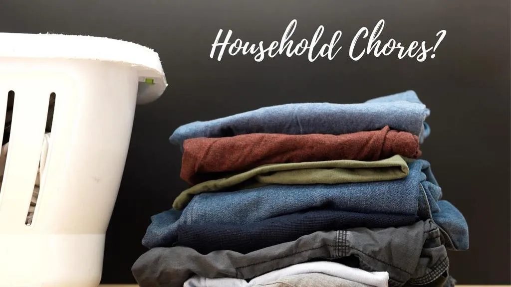 household chores can slow your work down