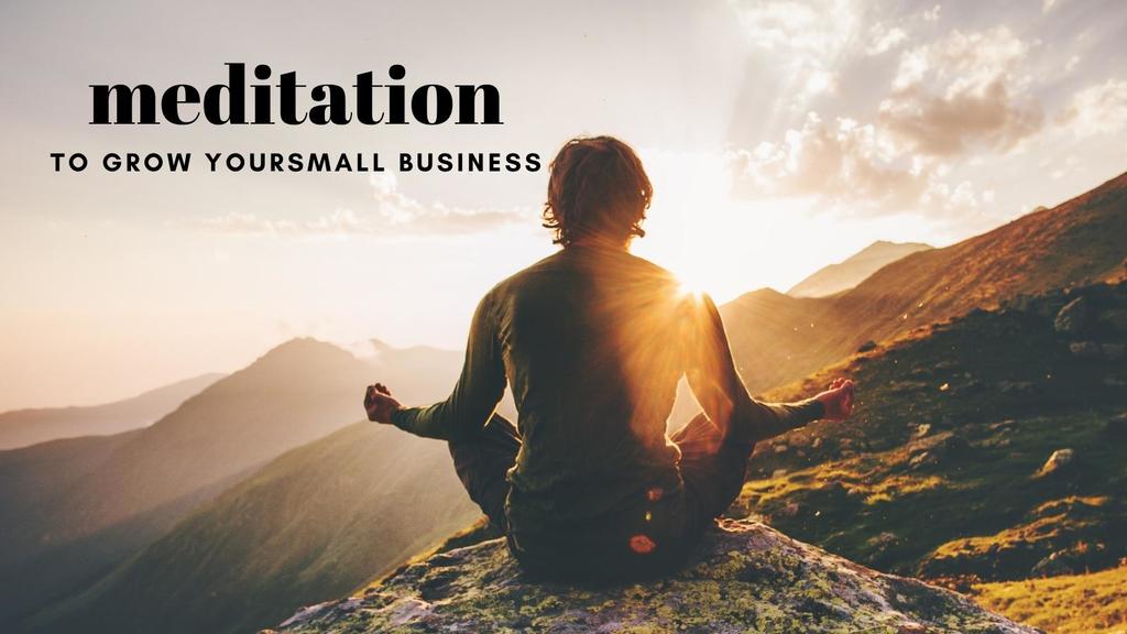 meditation grows your small business