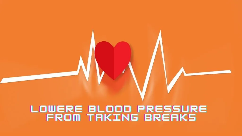 lower blood pressure from taking breaks