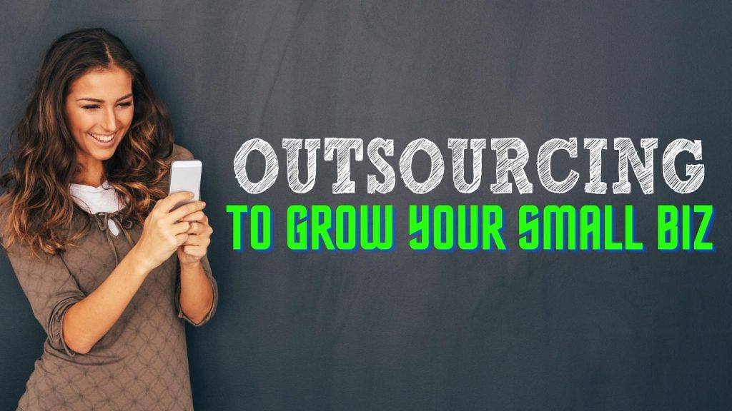 outsourcing is the way to grow your small biz