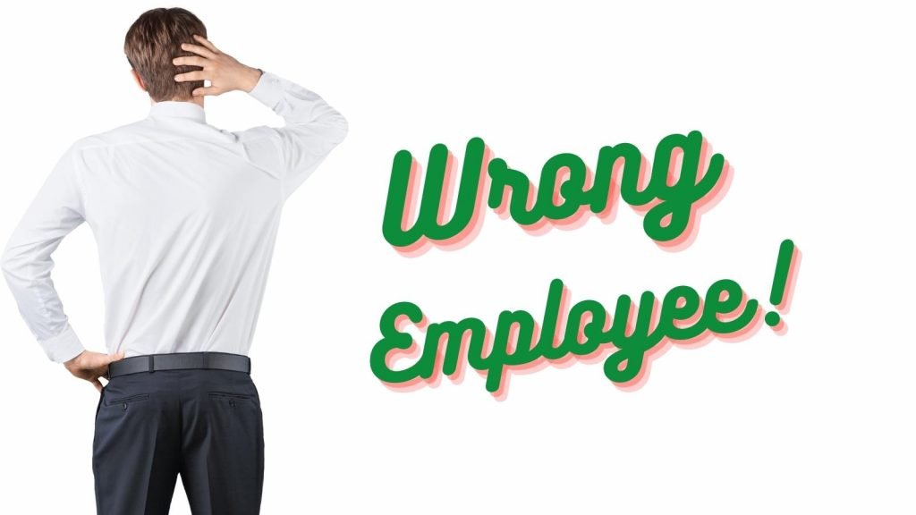 do you have the wrong employee